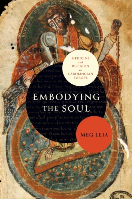 Embodying the Soul - Medicine and Religion in Carolingian Europe
