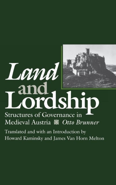Land and Lordship - Structures of Governance in Medieval Austria