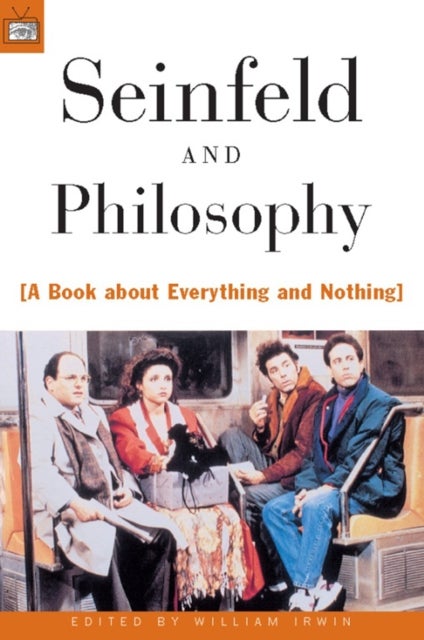 Seinfeld and Philosophy - A Book about Everything and Nothing