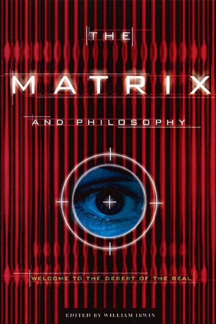 The Matrix and Philosophy - Welcome to the Desert of the Real
