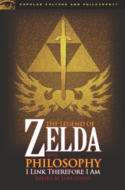 The Legend of Zelda and Philosophy - I Link Therefore I Am