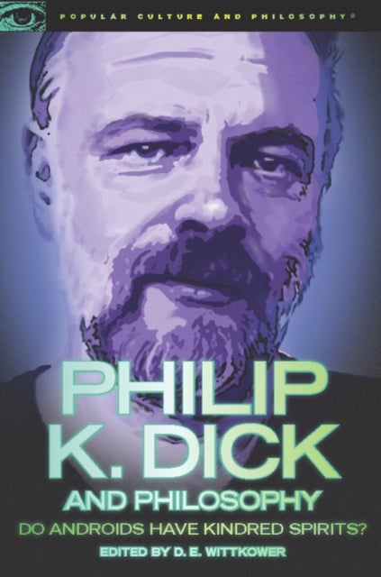 Philip K. Dick and Philosophy - Do Androids Have Kindred Spirits?