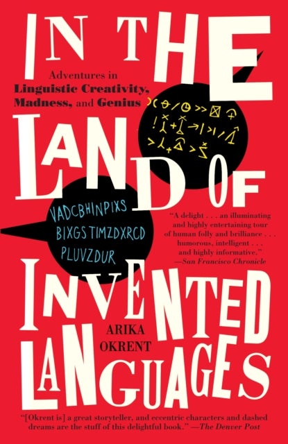 In the Land of Invented Languages - Adventures in Linguistic Creativity, Madness, and Genius