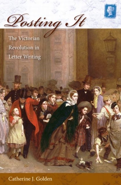 Posting It - The Victorian Revolution in Letter Writing