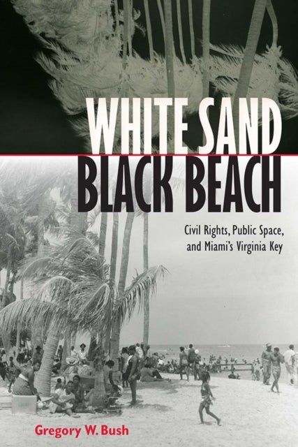 White Sand Black Beach - Covil Rights, Public Space, and Miami's Virginia Key
