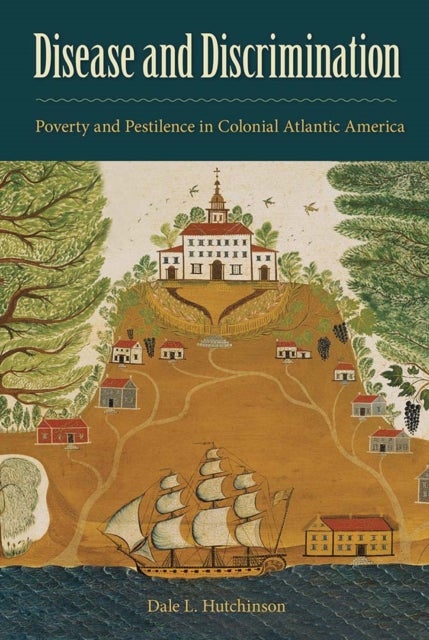 Disease and Discrimination - Poverty and Pestilence in Colonial Atlantic America