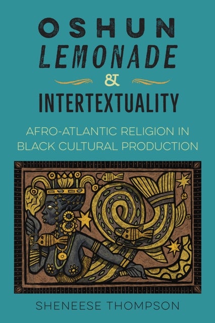 Oshun, Lemonade, and Intertextuality - Afro-Atlantic Religion in Black Cultural Production