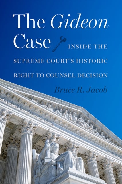 The Gideon Case - Inside the Supreme Court's Historic Right to Counsel Decision