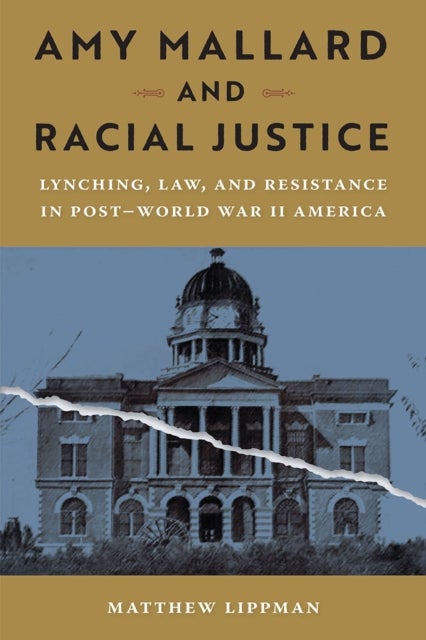 Amy Mallard and Racial Justice - Lynching, Law, and Resistance in Post-World War II America