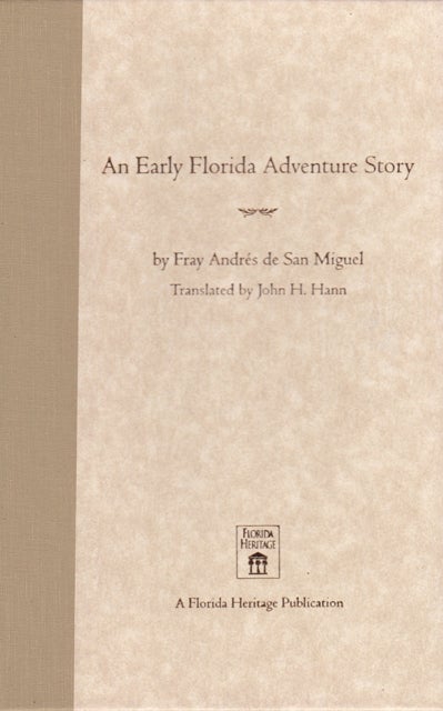 An Early Florida Adventure Story - The Fray Andres De San Miguel Account