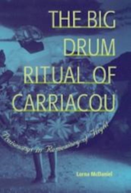 The Big Drum Ritual of Carriacou - Praisesongs in Rememory of Flight