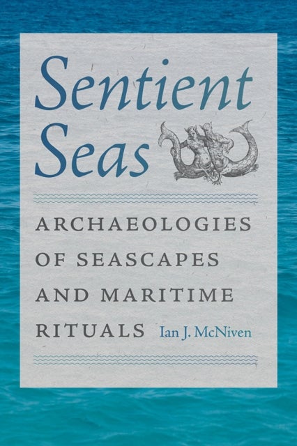 Sentient Seas - Archaeologies of Seascapes and Maritime Rituals