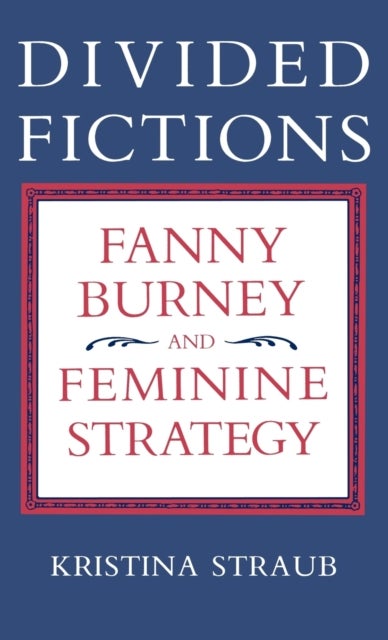 Divided Fictions - Fanny Burney and Feminine Strategy