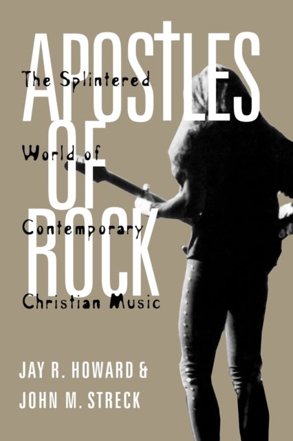 Apostles of Rock - The Splintered World of Contemporary Christian Music