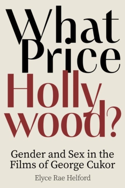 What Price Hollywood? - Gender and Sex in the Films of George Cukor
