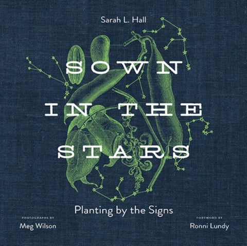 Sown in the Stars - Planting by the Signs