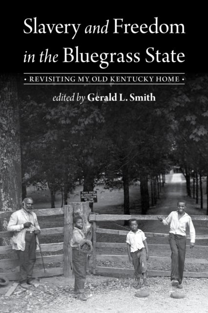 Slavery and Freedom in the Bluegrass State - Revisiting My Old Kentucky Home