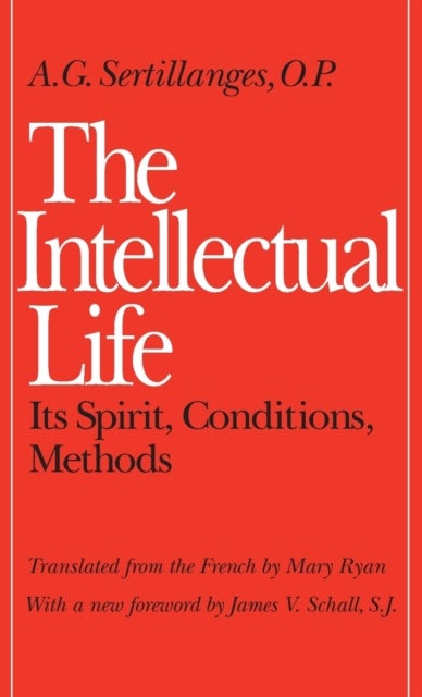 The Intellectual Life - Its Spirit, Conditions, Methods