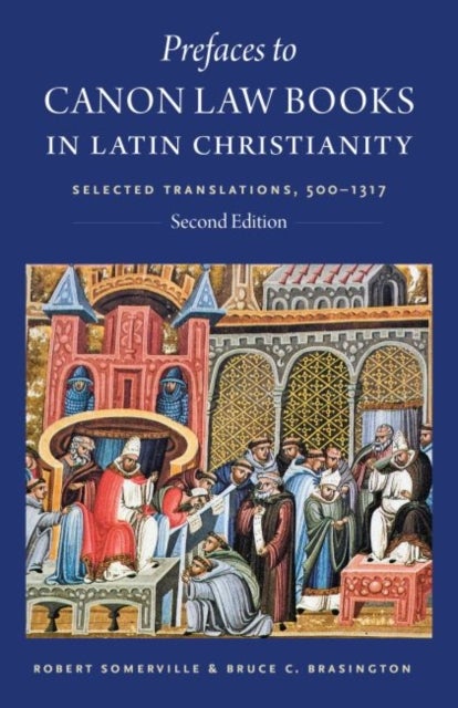 Prefaces to Canon Law Books in Latin Christianity - Selected Translations, 500-1317