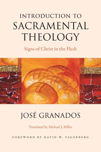 Introduction to Sacramental Theology - Signs of Christ in the Flesh