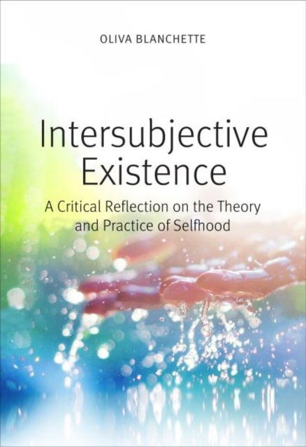 Intersubjective Existence - A Critical Reflection on the Theory and the Practice of Selfhood