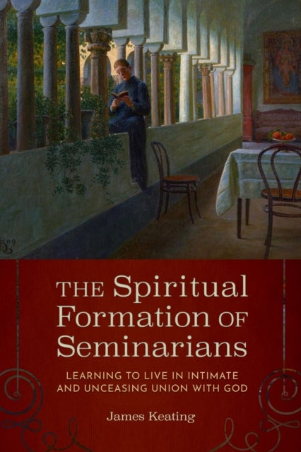 The Spiritual Formation of Seminarians - Learning to Live in Intimate and Unceasing Union with God