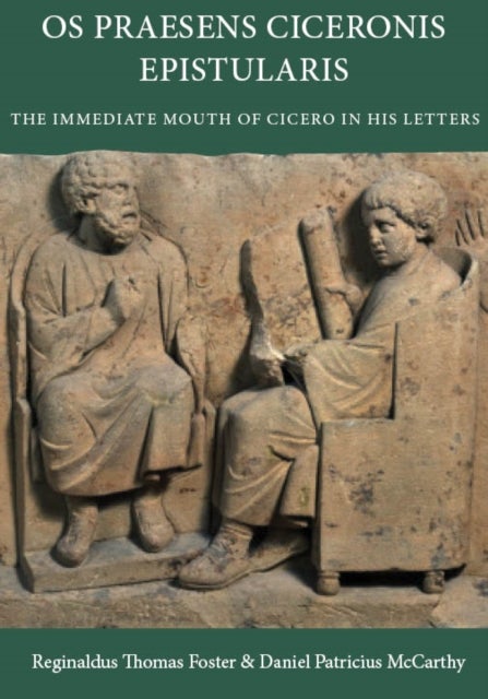 Os Praesens Ciceronis Epistularis - The Immediate Mouth of Cicero in His Letters