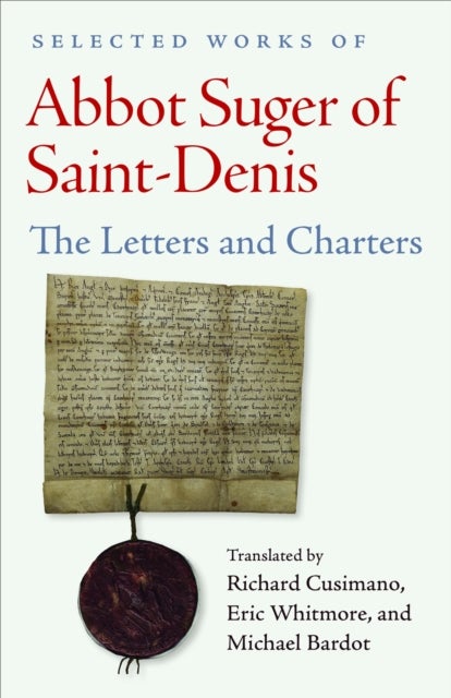 Selected Works of Abbot Suger of Saint-Denis - Letters and Charters