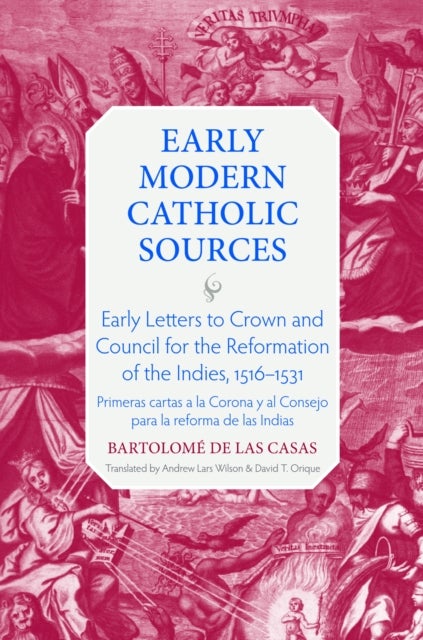 Early Letters to Crown and the Council for the Reformation of the Indies, 1516-1531