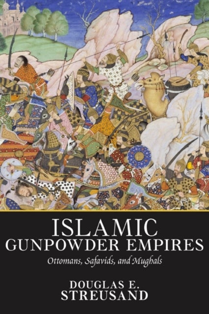 Islamic Gunpowder Empires - Ottomans, Safavids, and Mughals