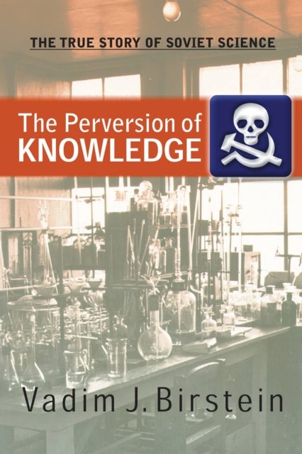 The Perversion Of Knowledge - The True Story Of Soviet Science