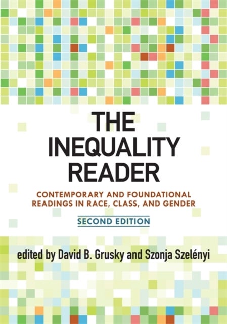 The Inequality Reader - Contemporary and Foundational Readings in Race, Class, and Gender
