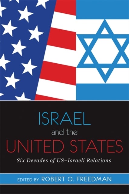 Israel and the United States - Six Decades of US-Israeli Relations