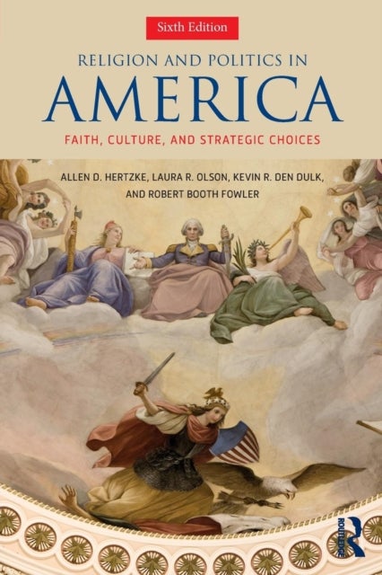 Religion and Politics in America - Faith, Culture, and Strategic Choices