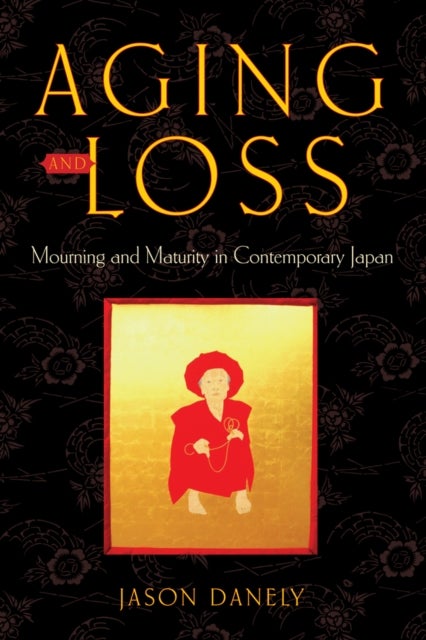 Aging and Loss - Mourning and Maturity in Contemporary Japan