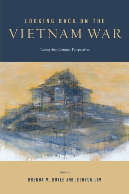 Looking Back on the Vietnam War - Twenty-first-Century Perspectives