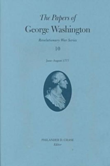 The Papers of George Washington Volume 10 - June - August 1777