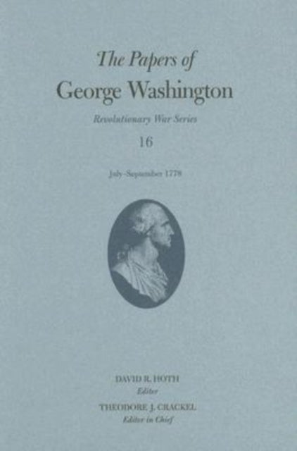 The Papers of George Washington Volume 16 - July - September 1778