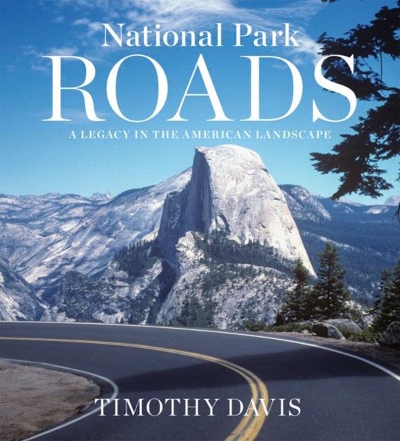 National Park Roads - A Legacy in the American Landscape