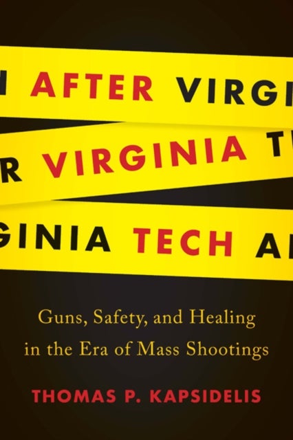 After Virginia Tech - Guns, Safety, and Healing in the Era of Mass Shootings