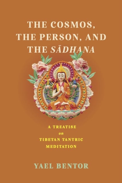 The Cosmos, the Person, and the Sadhana - A Treatise on Tibetan Tantric Meditation
