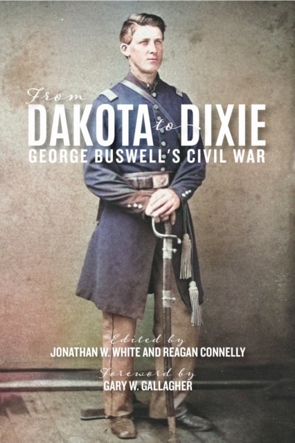 From Dakota to Dixie - George Buswell's Civil War