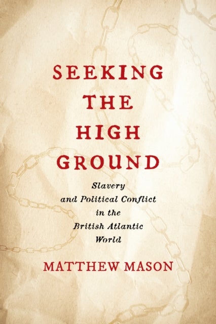 Seeking the High Ground - Slavery and Political Conflict in the British Atlantic World