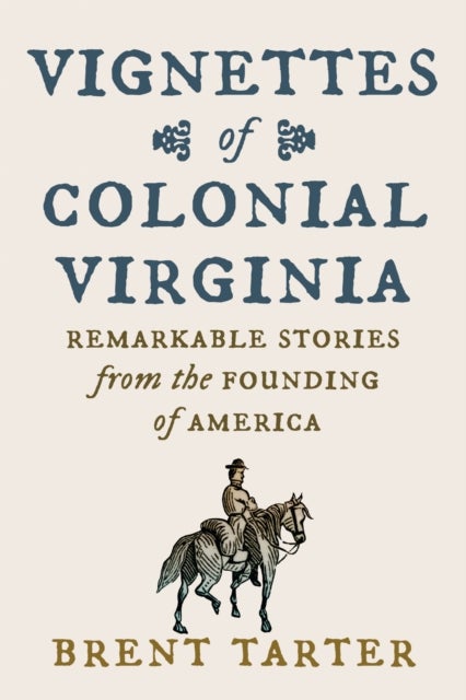 Vignettes of Colonial Virginia - Remarkable Stories from the Founding of America