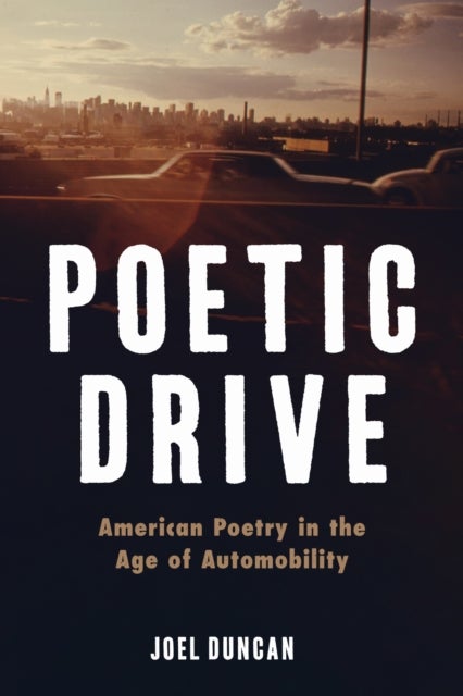 Poetic Drive - American Poetry in the Age of Automobility