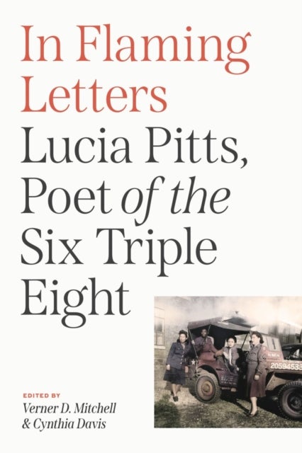In Flaming Letters - Lucia Pitts, Poet of the Six Triple Eight