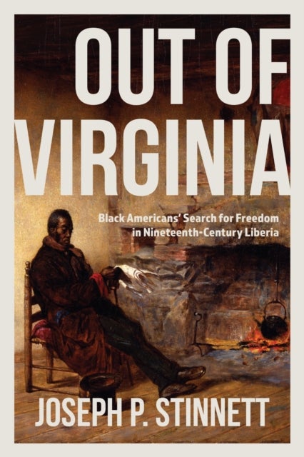 Out of Virginia - Black Americans' Search for Freedom in Nineteenth-Century Liberia