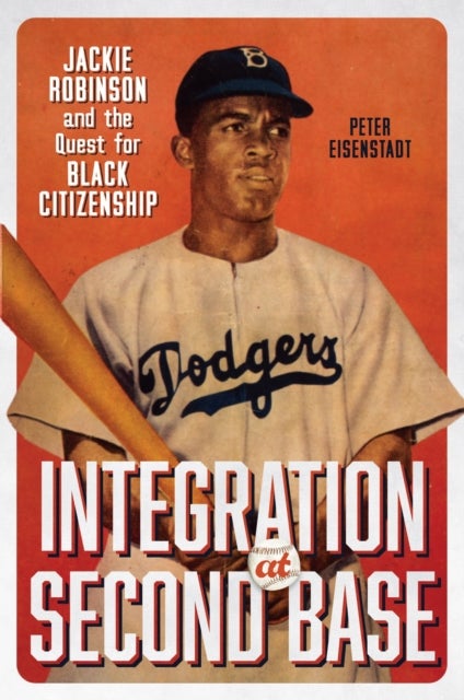 Integration at Second Base - Jackie Robinson and the Quest for Black Citizenship