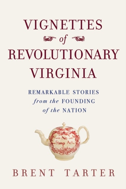 Vignettes of Revolutionary Virginia - Remarkable Stories from the Founding of the Nation