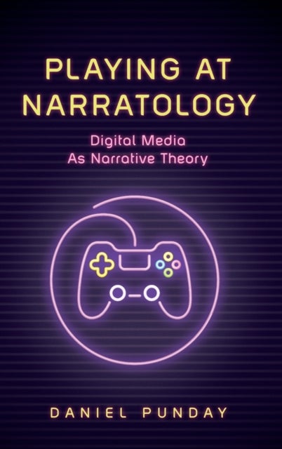 Playing at Narratology - Digital Media as Narrative Theory
